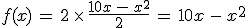 f(x)\,=\,2\,\times  \,\frac{10x\,-\,x^2}{2}\,=\,10x\,-\,x^2