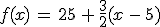 f(x)\,=\,25\,%2B\,\frac{3}{2}(x\,-\,5)