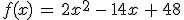 f(x)\,=\,2x^2\,-\,14x\,%2B\,48
