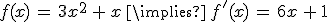 f(x)\,=\,3x^2\,%2B\,x\,\implies\,f'(x)\,=\,6x\,%2B\,1