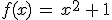 f(x)\,=\,x^2\,%2B\,1