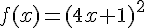 f(x)=(4x+1)^2