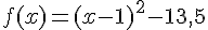 f(x)=(x-1)^2-13{,}5