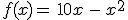 f(x)=\,10x\,-\,x^2