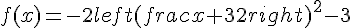 f(x)=-2left(frac{x+3}{2}right)^2-3