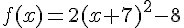 f(x)=2(x+7)^2-8