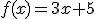 f(x)=3x+5