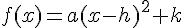 f(x)=a(x-h)^2+k