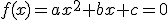 f(x)=ax^2+bx+c=0