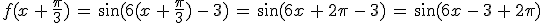f(x\,%2B\,\frac{\pi}{3})\,=\,\sin(6(x\,%2B\,\frac{\pi}{3})\,-\,3)\,=\,\sin(6x\,%2B\,2\pi\,-\,3)\,=\,\sin(6x\,-\,3\,%2B\,2\pi)