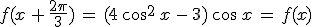 f(x\,%2B\,\frac{2\pi}{3})\,=\,(4\,\cos^2\,x\,-\,3)\,\cos\,x\,=\,f(x)