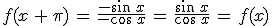 f(x\,%2B\,\pi)\,=\,\frac{-\sin\,x}{-\cos\,x}\,=\,\frac{\sin\,x}{\cos\,x}\,=\,f(x)