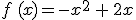 f\,(x)=-x^2\,+\,2x
