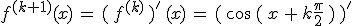 f^{(k%2B1)}(x)\,=\,(\,f^{(k)}\,)'\,(x)\,=\,(\,\cos\,(\,x\,%2B\,k\frac{\pi}{2}\,)\,)'