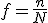 f=\frac{n}{N}