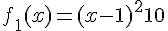 f_1(x) = (x-1)^2 + 10