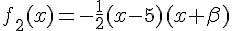 f_2(x)=-\frac{1}{2}(x-5)(x+\beta)