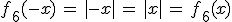 f_6(-x)\,=\,%7C-x%7C\,=\,%7Cx%7C\,=\,f_6(x)