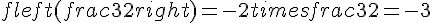 fleft(frac{3}{2}right)=-2times  frac{3}{2}=-3