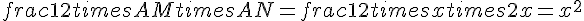 frac{1}{2}times  {AM}times  {AN}=frac{1}{2}times  {x}times  2x=x^2