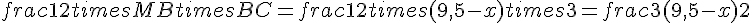 frac{1}{2}times   MBtimes   BC = frac{1}{2}times  (9{,}5-x)times   3 = frac{3(9{,}5-x)}{2}