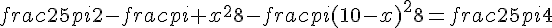 frac{25pi}{2}-frac{pi x^2}{8}-frac{pi(10-x)^2}{8}=frac{25pi}{4}