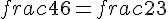 frac{4}{6}=frac{2}{3}