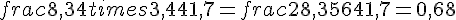 frac{8{,}34times  3{,}4}{41{,}7}=frac{28{,}356}{41{,}7}=0{,}68