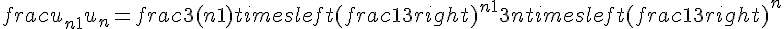 frac{u_{n+1}}{u_n} = frac{3(n+1) times   left(frac{1}{3}right)^{n+1}}{3n times   left(frac{1}{3}right)^n}