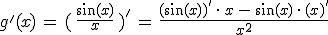 g'(x)\,=\,(\,\frac{\sin(x)}{x}\,)'\,=\,\frac{(\sin(x))'\,\cdot\,x\,-\,\sin(x)\,\cdot\,(x)'}{x^2}