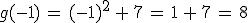 g(-1)\,=\,(-1)^2\,%2B\,7\,=\,1\,%2B\,7\,=\,8