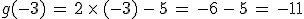 g(-3)\,=\,2\,\times  \,(-3)\,-\,5\,=\,-6\,-\,5\,=\,-11