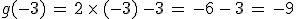 g(-3)\,=\,2\,\times  \,(-3)\,-3\,=\,-6\,-\,3\,=\,-9
