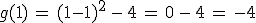 g(1)\,=\,(1-1)^2\,-\,4\,=\,0\,-\,4\,=\,-4