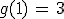 g(1)\,=\,3