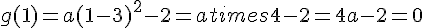 g(1)=a(1-3)^2-2=atimes  4-2=4a-2=0