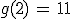 g(2)\,=\,11