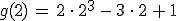 g(2)\,=\,2\,\cdot\,2^3\,-\,3\,\cdot\,2\,%2B\,1