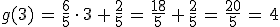 g(3)\,=\,\frac{6}{5}\,\cdot\,3\,%2B\,\frac{2}{5}\,=\,\frac{18}{5}\,%2B\,\frac{2}{5}\,=\,\frac{20}{5}\,=\,4