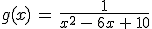 g(x)\,=\,\frac{1}{x^2\,-\,6x\,%2B\,10}