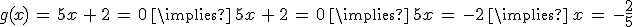 g(x)\,=\,5x\,%2B\,2\,=\,0\,\implies\,5x\,%2B\,2\,=\,0\,\implies\,5x\,=\,-2\,\implies\,x\,=\,-\frac{2}{5}