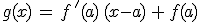 g(x)\,=\,f\,'(a)\,(x-a)\,+\,f(a)