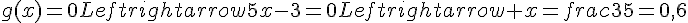 g(x)=0Leftrightarrow5x-3=0Leftrightarrow x=frac{3}{5}=0{,}6