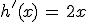 h'(x)\,=\,2x