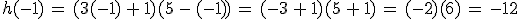 h(-1)\,=\,(3(-1)\,%2B\,1)(5\,-\,(-1))\,=\,(-3\,%2B\,1)(5\,%2B\,1)\,=\,(-2)(6)\,=\,-12