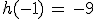 h(-1)\,=\,-9
