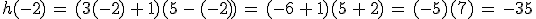 h(-2)\,=\,(3(-2)\,%2B\,1)(5\,-\,(-2))\,=\,(-6\,%2B\,1)(5\,%2B\,2)\,=\,(-5)(7)\,=\,-35