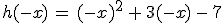 h(-x)\,=\,(-x)^2\,%2B\,3(-x)\,-\,7