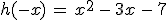 h(-x)\,=\,x^2\,-\,3x\,-\,7