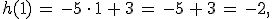 h(1)\,=\,-5\,\cdot\,1\,%2B\,3\,=\,-5\,%2B\,3\,=\,-2%2C